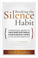 Breaking the Silence Habit : A Practical Guide to Uncomfortable Conversations in the