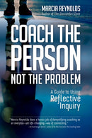 Coach's Guide to Reflective Inquiry : Seven Essential Practices for Breakthrough Coaching-9781523087839