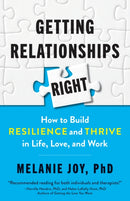 Getting Relationships Right : How to Build Resilience and Thrive in Life, Love, and Work-9781523088508