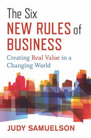 The Six New Rules of Business : Creating Real Value in a Changing World?-9781523089963
