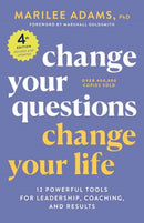 Change Your Questions, Change Your Life, 4th Edition : 12 Powerful Tools for Leadership, Coaching, and Choice?-9781523091034