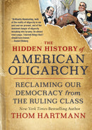 The Hidden History of American Oligarchy : Reclaiming Our Democracy from the Ruling Class-9781523091584