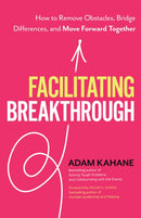 Facilitating Breakthrough : How to Remove Obstacles, Bridge Differences, and Move Forward Together?-9781523092048