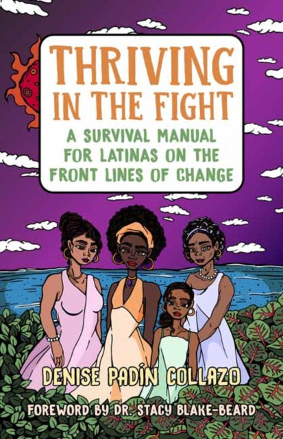 Thriving in the Fight : A Survival Manual for Latinas on the Front Lines of Change-9781523092505