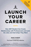 Launch Your Career : How ANY Student Can Create Strategic Connections and Land the Jobs and Internships They Want-9781523092680