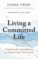 Living a Committed Life : Finding Freedom and Fulfillment in a Purpose Larger Than Yourself-9781523093090