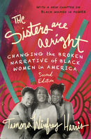 The Sisters Are Alright, Second Edition : Changing the Broken Narrative of Black Women in America-9781523093885
