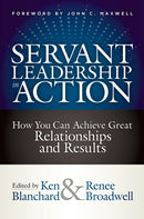 Servant Leadership in Action : How You Can Achieve Great Relationships and Results-9781523093960