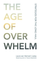 The Age of Overwhelm : Strategies for the Long Haul-9781523094738