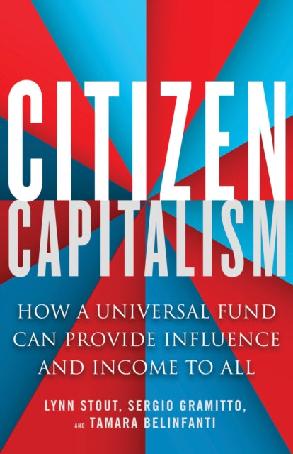 Citizen Capitalism : How a Universal Fund Can Provide Influence and Income to All-9781523095650