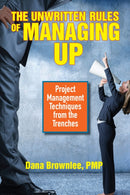 The Unwritten Rules of Managing Up : Project Management Techniques from the Trenches-9781523098187