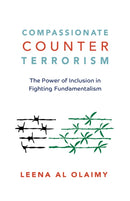Compassionate Counterterrorism : The Power of Inclusion In Fighting Fundamentalism-9781523098576