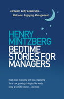 Bedtime Stories for Managers : Farewell to Lofty Leadership. . . Welcome Engaging Management-9781523098781
