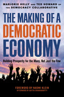 The Making of a Democratic Economy : How to Build Prosperity for the Many, Not the Few-9781523099924