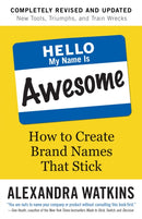 Hello, My Name is Awesome : How to Create Brand Names That Stick-9781523099986