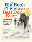The Big Book of Tricks for the Best Dog Ever : A Step-by-Step Guide to 118 Amazing Tricks and Stunts-9781523501618