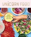 Unicorn Food : Beautiful Plant-Based Recipes to Nurture Your Inner Magical Beast-9781523502134