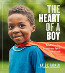 The Heart of a Boy : Celebrating the Strength and Spirit of Boyhood-9781523505517