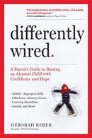 Differently Wired : A Parent's Guide to Raising an Atypical Child with Confidence and Hope-9781523506316