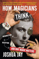 How Magicians Think : Misdirection, Deception, and Why Magic Matters-9781523507436