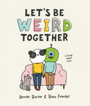 Let's Be Weird Together : A Book About Love-9781523507733