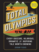 Total Olympics : Every Obscure, Hilarious, Dramatic, and Inspiring Tale Worth Knowing-9781523508389