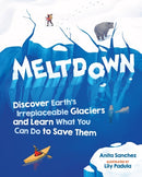 Meltdown : Discover Earth's Irreplaceable Glaciers and Learn What You Can Do to Save Them-9781523509508