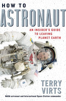 How to Astronaut : An Insider's Guide to Leaving Planet Earth-9781523509614