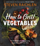 How to Grill Vegetables : The New Bible for Barbecuing Vegetables over Live Fire-9781523509843