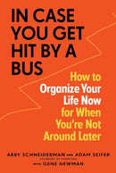 In Case You Get Hit by a Bus : How to Organize Your Life Now for When You're Not Around Later-9781523510474