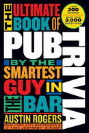 The Ultimate Book of Pub Trivia by the Smartest Guy in the Bar : Over 300 Rounds and More Than 3,000 Questions-9781523510528
