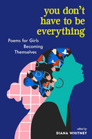 You Don't Have to Be Everything : Poems for Girls Becoming Themselves-9781523510993