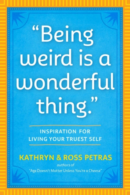 "Being Weird Is a Wonderful Thing" : Inspiration for Living Your Truest Self-9781523512126