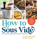 How to Sous Vide : Easy, Delicious Perfection Any Night of the Week: 100+ Simple, Irresistible Recipes-9781523512331