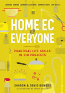 Home Ec for Everyone: Practical Life Skills in 118 Projects : Cooking ? Sewing ? Laundry & Clothing ? Domestic Arts ? Life Skills-9781523512379