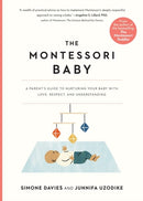 The Montessori Baby : A Parent's Guide to Nurturing Your Baby with Love, Respect, and Understanding-9781523512409