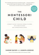 The Montessori Child : A Parent's Guide to Raising Capable Children with Creative Minds and Compassionate Hearts-9781523512416