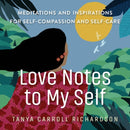 Love Notes to My Self : Meditations and Inspirations for Self-Compassion and Self-Care-9781523513352