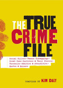 The True Crime File : Serial Killers, Famous Kidnappings, Great Cons, Survivors & Their Stories, Forensics, Oddities & Absurdities, Quotes & Quizzes-9781523514113