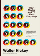 You Are What You Watch : How Movies and TV Affect Everything-9781523515899
