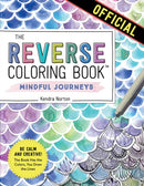 The Reverse Coloring BookT: Mindful Journeys : Be Calm and Creative: The Book Has the Colors, You Draw the Lines-9781523518074