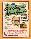 The Old Jewish Men''s Guide to Eating, Sleeping, and Futzing Around