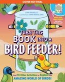 Turn This Book Into a Bird Feeder! : And 19 Other Activities to Explore the Amazing World of Birds-9781523523979
