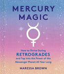 Mercury Magic : How to Thrive During Retrogrades and Tap Into the Power of the Messenger Planet All Year Long-9781523524068
