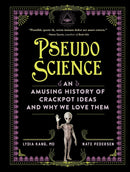 Pseudoscience : An Amusing History of Crackpot Ideas and Why We Love Them-9781523524259