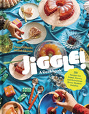 Jiggle!: A Cookbook : 50 Recipes for Sweet, Savory, and Sometimes Boozy Modern Gelatins-9781523525522