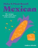 Make It Plant-Based! Mexican : A Cookbook-9781523528677