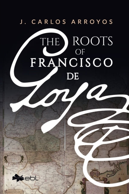 The Roots of Francisco De Goya-9781524318154