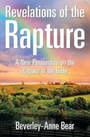 Revelations of the Rapture : A New Perspective on the Rapture of the Bible-9781524682347