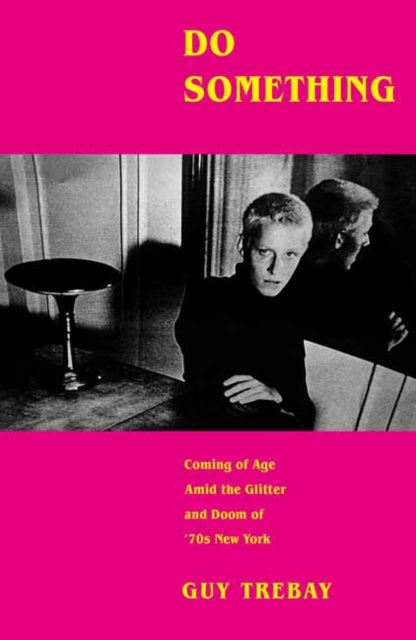 Do Something : Coming of Age Amid the Glitter and Doom of '70s New York-9781524731977